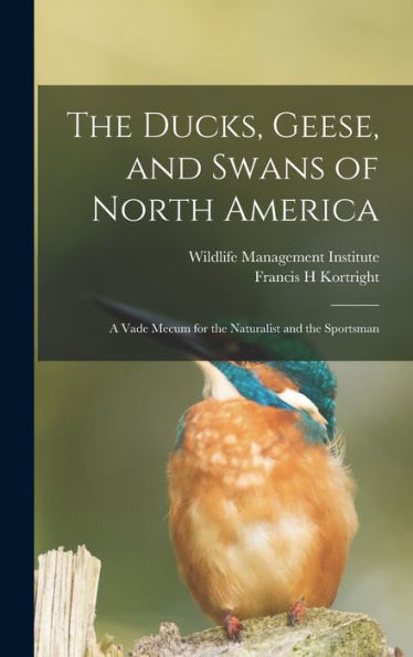 The Ducks, Geese, And Swans Of North America; A Vade Mecum For The Naturalist And The Sportsman
