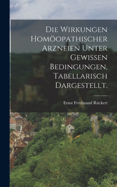 Die Wirkungen Hom?Pathischer Arzneien Unter Gewissen Bedingungen, Tabellarisch Dargestellt. (German Edition)