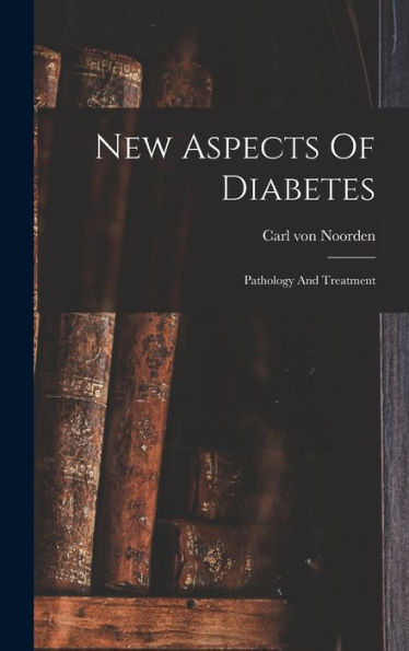 New Aspects Of Diabetes: Pathology And Treatment