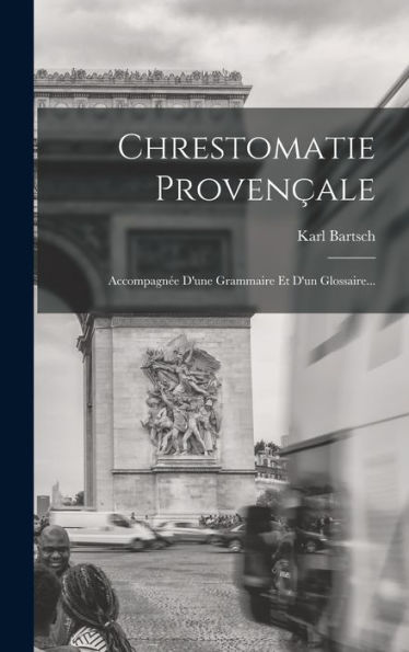 Chrestomatie Proven?Le: Accompagn? D'Une Grammaire Et D'Un Glossaire... (French Edition)