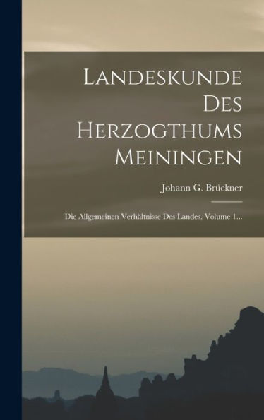 Landeskunde Des Herzogthums Meiningen: Die Allgemeinen Verhältnisse Des Landes, Volume 1... (Japanese Edition)