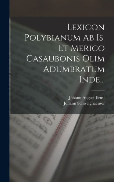 Lexicon Polybianum Ab Is. Et Merico Casaubonis Olim Adumbratum Inde... (Latin Edition)