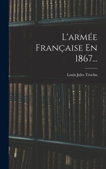 L'Arm? Fran?Ise En 1867... (French Edition)