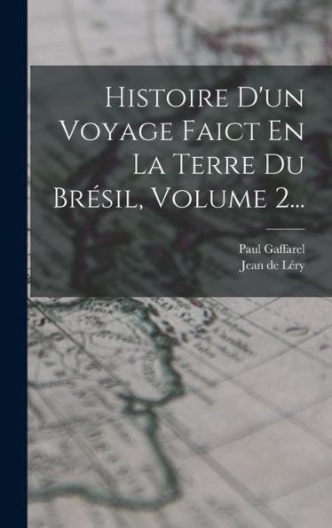 Histoire D'Un Voyage Faict En La Terre Du Bresil, Volume 2... (French Edition)