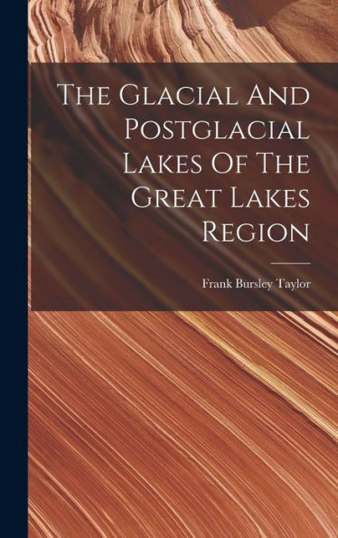 The Glacial And Postglacial Lakes Of The Great Lakes Region