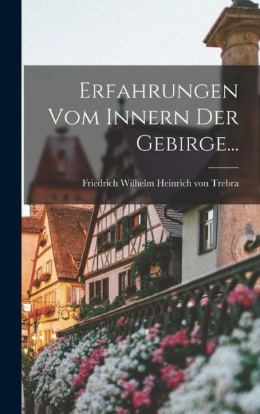 Erfahrungen Vom Innern Der Gebirge... (German Edition)