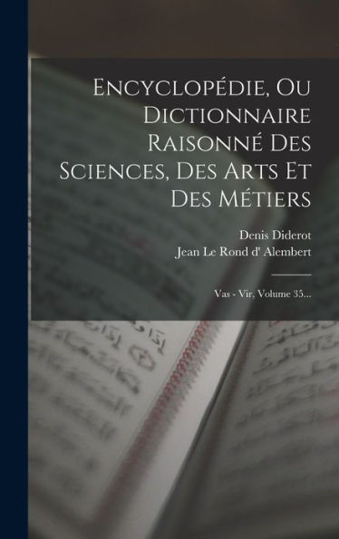 Encyclopédie, Ou Dictionnaire Raisonn?Des Sciences, Des Arts Et Des Métiers: Vas - Vir, Volume 35... (French Edition)