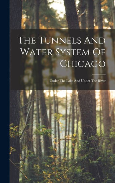 The Tunnels And Water System Of Chicago: Under The Lake And Under The River