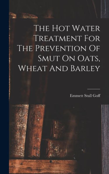 The Hot Water Treatment For The Prevention Of Smut On Oats, Wheat And Barley