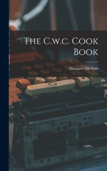 The C.W.C. Cook Book