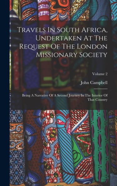 Travels In South Africa, Undertaken At The Request Of The London Missionary Society: Being A Narrative Of A Second Journey In The Interior Of That Country; Volume 2