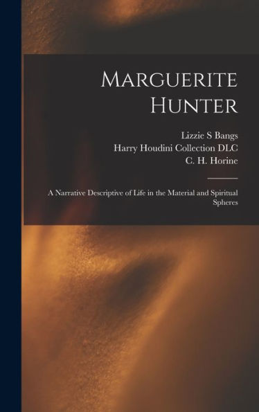 Marguerite Hunter: A Narrative Descriptive Of Life In The Material And Spiritual Spheres