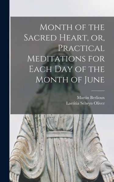 Month Of The Sacred Heart, Or, Practical Meditations For Each Day Of The Month Of June