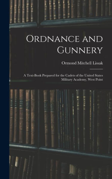 Ordnance And Gunnery; A Text-Book Prepared For The Cadets Of The United States Military Academy, West Point