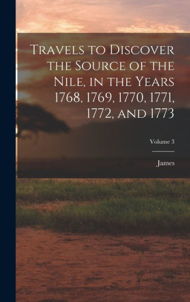 Travels To Discover The Source Of The Nile, In The Years 1768, 1769, 1770, 1771, 1772, And 1773; Volume 3