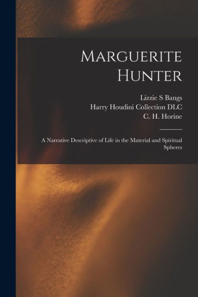Marguerite Hunter: A Narrative Descriptive Of Life In The Material And Spiritual Spheres