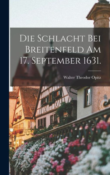 Die Schlacht Bei Breitenfeld Am 17. September 1631. (German Edition)