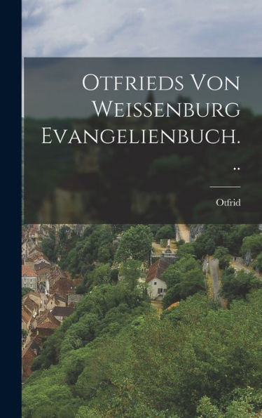 Otfrieds Von Weissenburg Evangelienbuch... (German Edition)