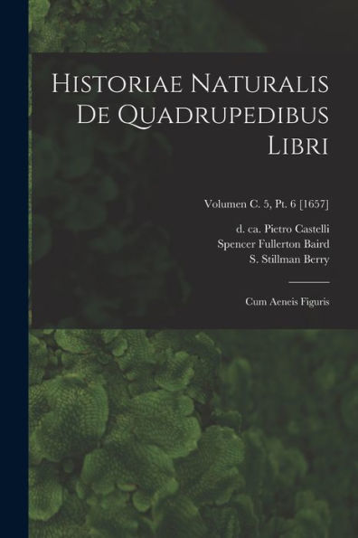 Historiae Naturalis De Quadrupedibus Libri: Cum Aeneis Figuris; Volumen C. 5, Pt. 6 [1657] (Latin Edition)