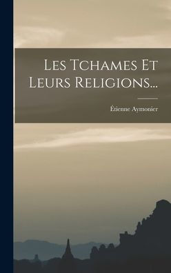 Les Tchames Et Leurs Religions... (French Edition)