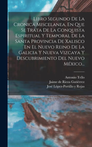 Libro Segundo De La Cronica Miscelanea, En Que Se Trata De La Conquista Espiritual Y Temporal De La Santa Provincia De Xalisco En El Nuevo Reino De La ... Del Nuevo México... (Spanish Edition)