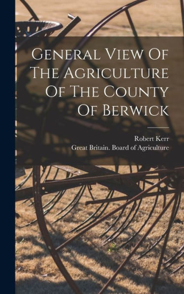 General View Of The Agriculture Of The County Of Berwick