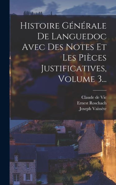 Histoire Générale De Languedoc Avec Des Notes Et Les Pièces Justificatives, Volume 3... (French Edition)