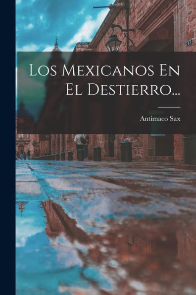 Los Mexicanos En El Destierro... (Spanish Edition)