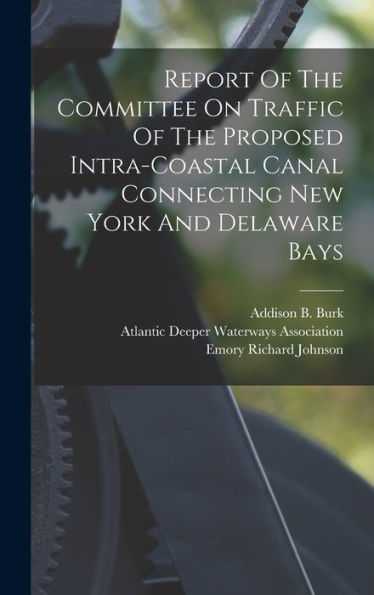Report Of The Committee On Traffic Of The Proposed Intra-Coastal Canal Connecting New York And Delaware Bays