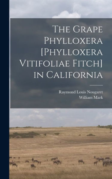 The Grape Phylloxera [Phylloxera Vitifoliae Fitch] In California