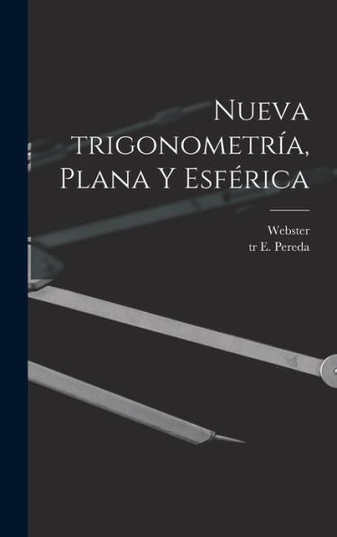 Nueva Trigonometría, Plana Y Esférica (Spanish Edition)