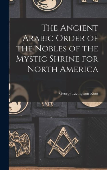 The Ancient Arabic Order Of The Nobles Of The Mystic Shrine For North America
