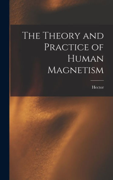 The Theory And Practice Of Human Magnetism