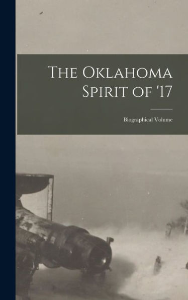 The Oklahoma Spirit Of '17; Biographical Volume