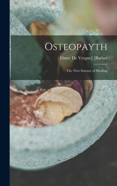 Osteopayth; The New Science Of Healing