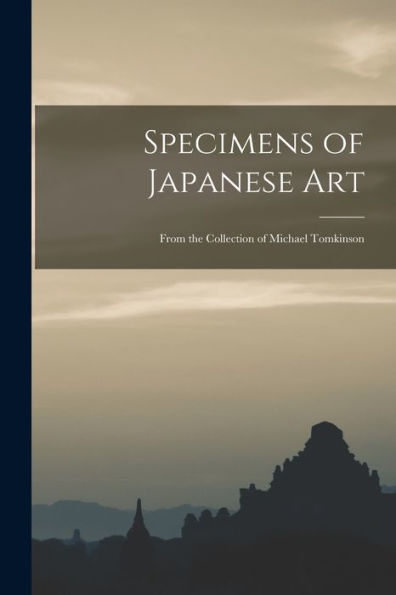 Specimens Of Japanese Art: From The Collection Of Michael Tomkinson