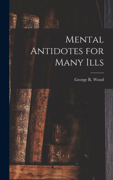 Mental Antidotes For Many Ills