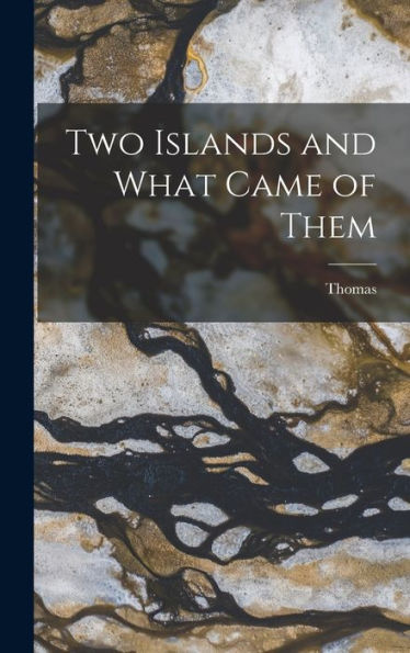 Two Islands And What Came Of Them