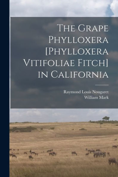 The Grape Phylloxera [Phylloxera Vitifoliae Fitch] In California