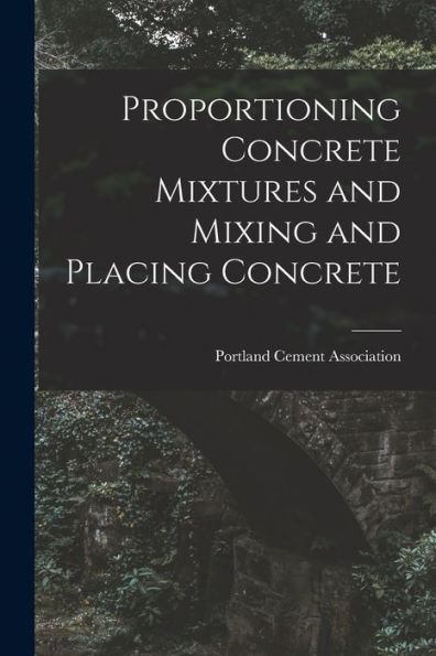 Proportioning Concrete Mixtures And Mixing And Placing Concrete