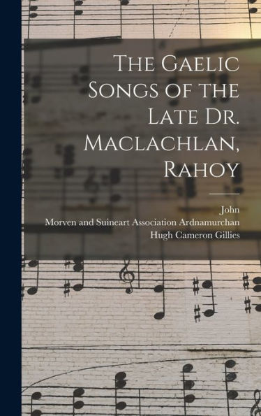 The Gaelic Songs Of The Late Dr. Maclachlan, Rahoy