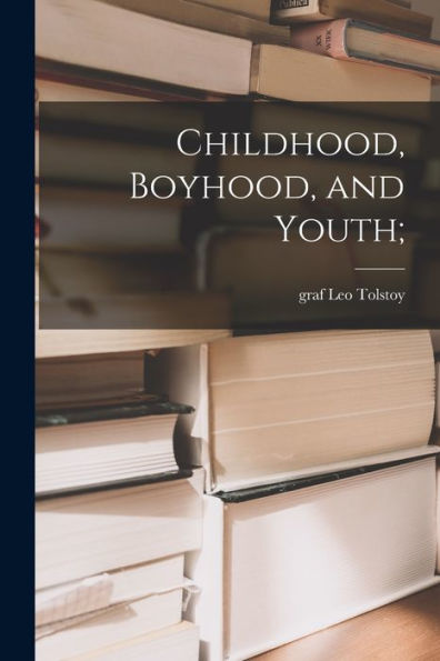 Childhood, Boyhood, And Youth;