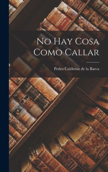 No Hay Cosa Como Callar (Spanish Edition)