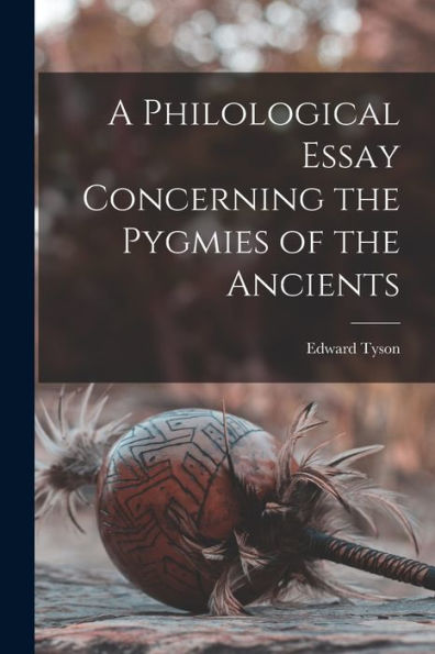 A Philological Essay Concerning The Pygmies Of The Ancients