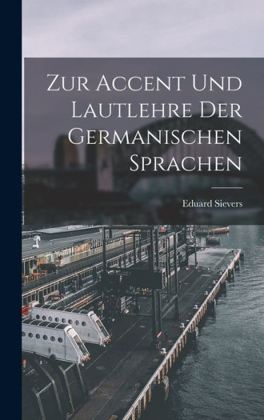 Zur Accent Und Lautlehre Der Germanischen Sprachen (German Edition)