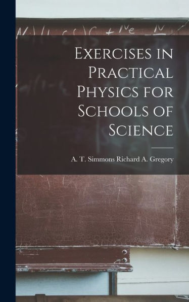 Exercises In Practical Physics For Schools Of Science