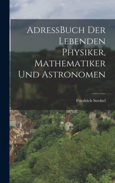 Adressbuch Der Lebenden Physiker, Mathematiker Und Astronomen