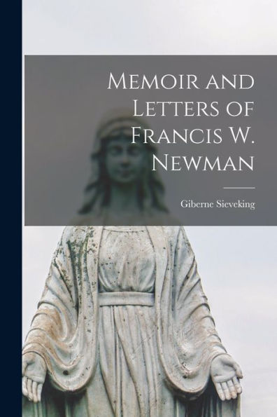 Memoir And Letters Of Francis W. Newman