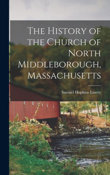 The History Of The Church Of North Middleborough, Massachusetts