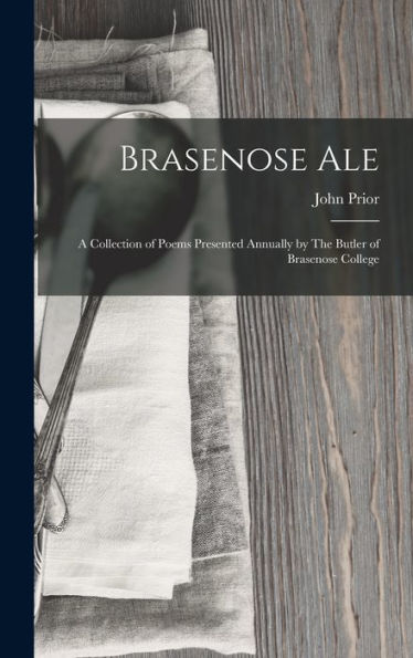 Brasenose Ale: A Collection Of Poems Presented Annually By The Butler Of Brasenose College